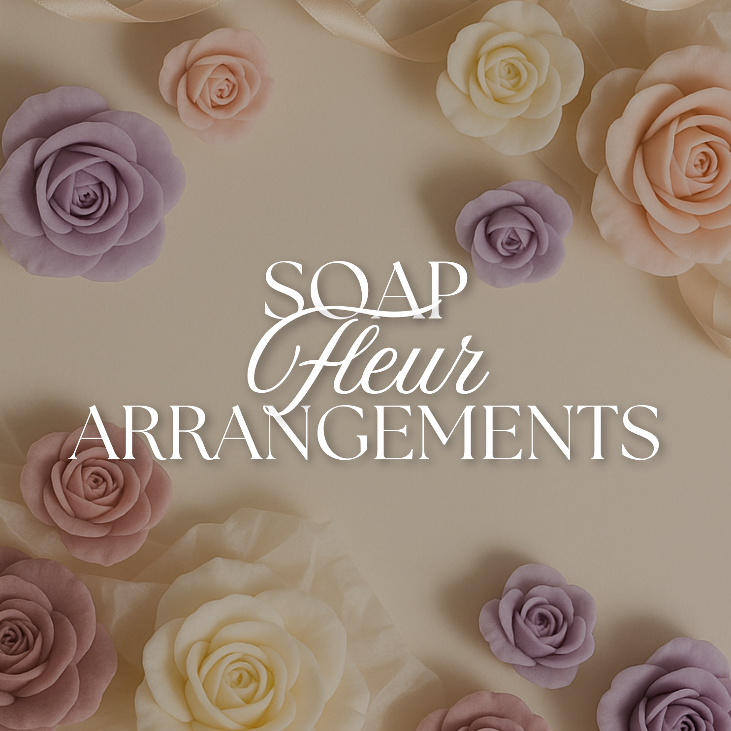 Soap Fleur Arrangements